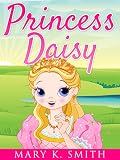 Kids Books: PRINCESS DAISY'S WISH: Bedtime Storybook for Kids Ages 4-8 (Princess: Kids Fantasy Book Series)