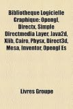 Bibliothèque Logicielle Graphique: Opengl, Directx, Simple Directmedia Layer, Java2d, Xlib, Cairo, Physx, Direct3d, Mesa, Inventor, Opengl Es (French Edition)