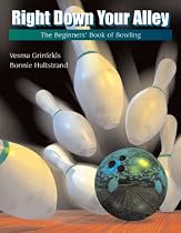 Right Down Your Alley: The Beginner's Book of Bowling