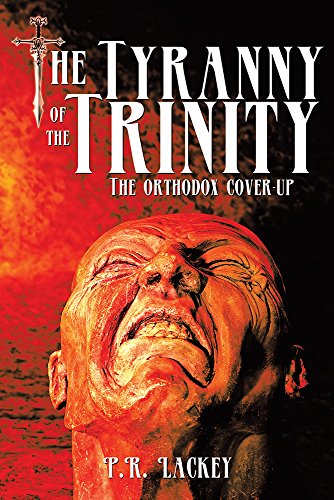 The Tyranny of the Trinity: The Orthodox Cover-up