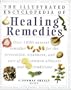 The Illustrated Encyclopedia of Natural Remedies: Over 1000 Natural Remedies for the Prevention, Treatment, and Cure of Common Ailments and Conditions
