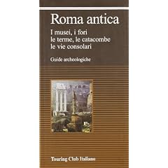 Roma antica. I musei, i fori, le erme, le catacombe, le vie consolari (Guide archeologiche)