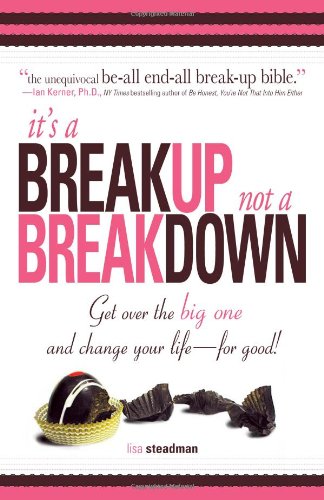 It's A Breakup Not A Breakdown: Get over the big one and change your life - for good! It's A Breakup Not A Breakdown: Get over the big one and change your life - for good!