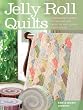 Jelly Roll Quilts: The Perfect Guide to Making the Most of the Latest Strip Rolls