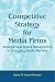 Competitive Strategy for Media Firms: Strategic and Brand Management in Changing Media Markets (Lea
