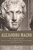 Alejandro magno su liderazgo (Spanish Edition)