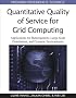 Quantitative Quality of Service for Grid Computing: Applications for Heterogeneity, Large-Scale Distribution, and Dynamic Environments (Premier Reference Source)