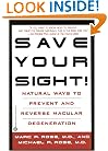 Save Your Sight! : Natural Ways to Prevent and Reverse Macular Degeneration