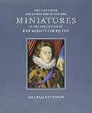 The sixteenth and seventeenth century miniatures in the collection of Her Majesty The Queen