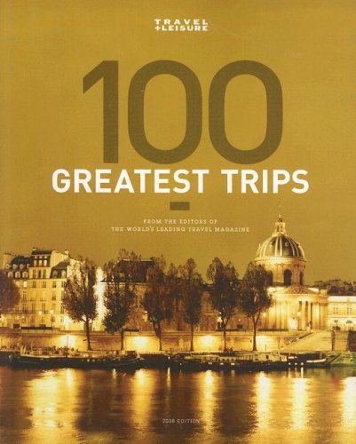Travel + Leisures The 100 Greatest Trips of 2008 (Travel & Leisure) 51teUnQZOoL Travel + Leisures The 100 Greatest Trips of 2008 (Travel & Leisure)