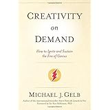 creativity on demand how to ignite and sustain the fire of genius