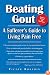 Beating Gout: A Sufferer's Guide to Living Pa Free