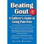 Beating Gout: A Sufferer's Guide to Living Pain Free