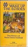 Wake up the Echoes: The History of Notre Dame Football