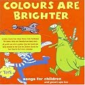 Colours Are Brighter: Songs from Children (And Grown-Ups Too)