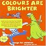 Colours Are Brighter: Songs For Children And Grown Ups Too