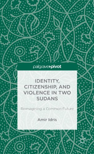 Identity, Citizenship, and Violence in Two Sudans: Reimagining a Common Future (Palgrave Pivot)