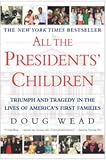 All the Presidents' Children: Triumph and Tragedy in the Lives of America's First Families