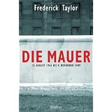 Die Mauer: 13. August 1961 bis 9. November 1989von "Frederick Taylor"