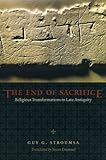 The end of sacrifice : religious transformations in late antiquity