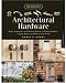 Architectural Hardware: Ideas, Inspiration, and Practical Advice for Adding Handles, Hinges, Knobs, and Pulls to Your Home (Home Design Details)