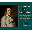Becoming Ben Franklin: How a Candle-Maker's Son Helped Light the Flame of Liberty