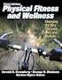 Physical Fitness and Wellness - 3rd Edition: Changing the Way You Look, Feel and Perform
