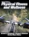 Physical Fitness and Wellness - 3rd Edition: Changing the Way You Look, Feel and Perform