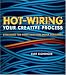 Hot-Wiring Your Creative Process