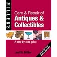 Miller's Care and Repair of Antiques and Collectibles: A Step-by-Step Guide (Miller's Collector's Guides) by Judith Miller