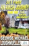 An Amish Journey- Set Free- Volume 3-The Barn Incident (An Amish Journey-Set Free)