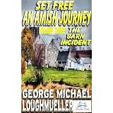 An Amish Journey- Set Free- Volume 3-The Barn Incident (An Amish Journey-Set Free)