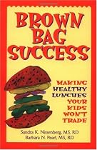 Brown Bag Success: Making Healthy Lunches Your Kids Won't Trade
