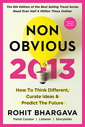 The 2013 Non-Obvious Trend Report: 15 Surprising New Trends Changing  How We Buy, Sell or Believe Anything (The Non-Obvious Trend Report)