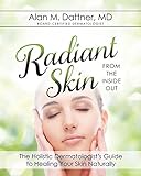 Radiant Skin from the Inside Out: The Holistic Dermatologist's Guide to Healing Your Skin Naturally
