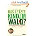 Das letzte Kind im Wald?: Geben wir unseren Kindern die Natur zur�ck!