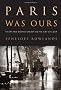 Paris Was Ours: Thirty-Two Writers Reflect on the City of Light