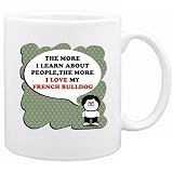 New  The More I Learn About People , The More I Love My French Bulldog  Mug Dog
