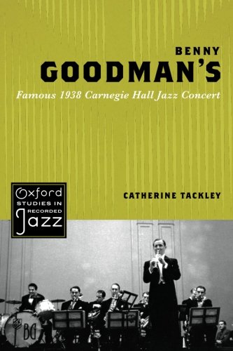 Benny Goodman's Famous 1938 Carnegie Hall Jazz Concert (Oxford Studies in Recorded Jazz)