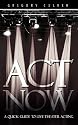 ACT NOW: A Quick Guide to Live Theater Acting