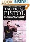 Tactical Pistol Marksmanship: How to Improve Your Combat Shooting Skills