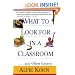 What to Look for in a Classroom and Other Essays