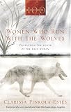 Women Who Run with the Wolves: Contacting the Power of the Wild Woman (Classic Edition)