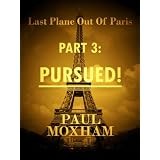 Pursued! (Last Plane out of Paris, Part Three) ~ Paul Moxham
