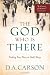 The God Who is There: Finding Your Place in God's Story