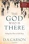 The God Who is There: Finding Your Place in God's Story