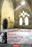 Klarheit, Ordnung, Stille: Was wir vom Leben im Kloster lernen k&ouml;nnen - Anselm Gr&uuml;n, Petra Altmann