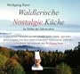 Waldlerische Nostalgie K�che - im Zyklus der Jahreszeiten: Die besten Rezepte aus dem Bayerischen Wald, aus dem B�hmerwald und dem �sterreichischen ... drei Jahrzehnte gesammelt von Wolfgang Senn