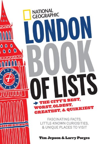 National Geographic London Book of Lists: The City's Best, Worst, Oldest, Greatest, and Quirkiest