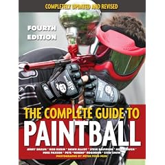 The Complete Guide to Paintball, Fourth Edition: Completely Updated and Revised